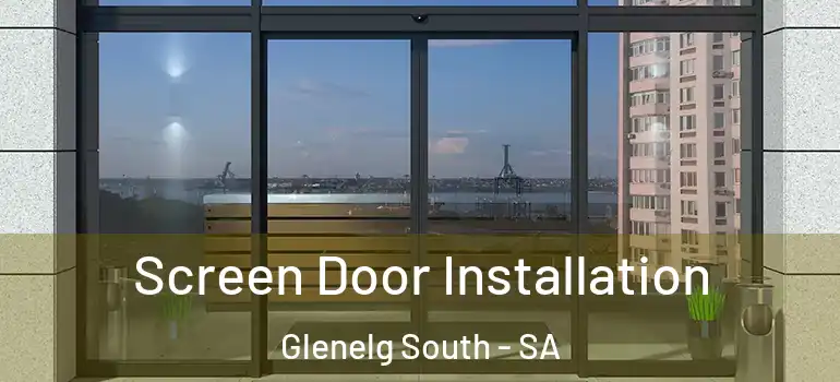 Screen Door Installation Glenelg South - SA