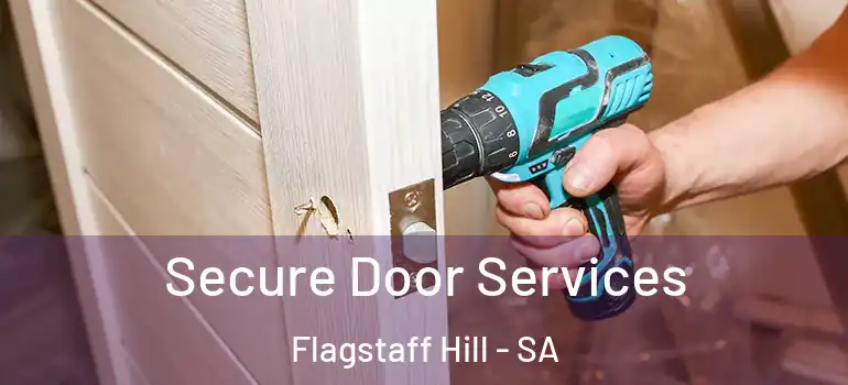 Secure Door Services Flagstaff Hill - SA