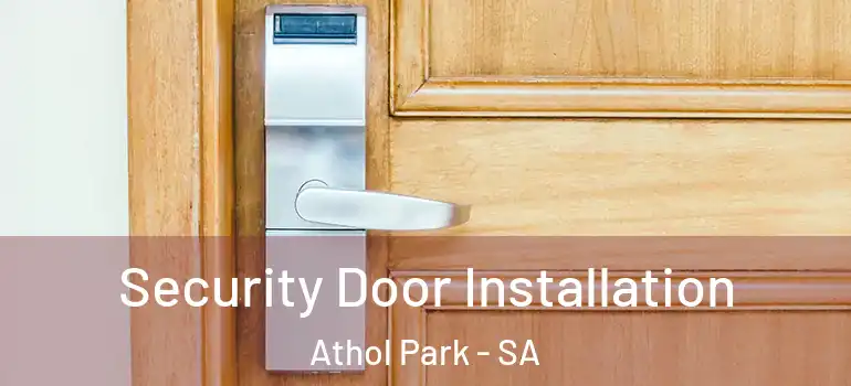 Security Door Installation Athol Park - SA