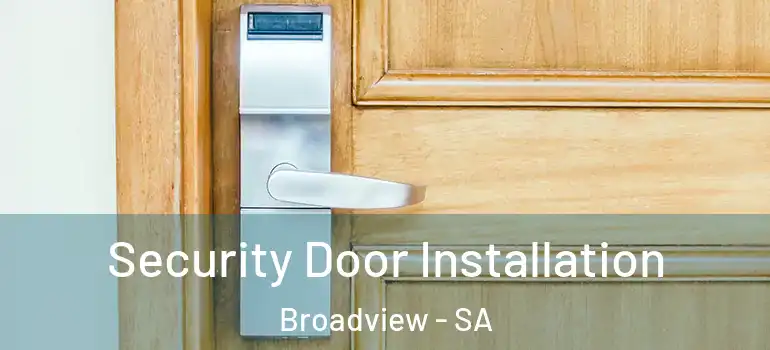 Security Door Installation Broadview - SA