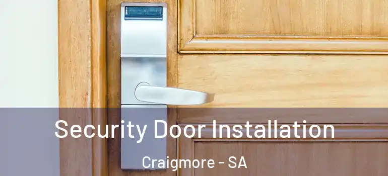 Security Door Installation Craigmore - SA