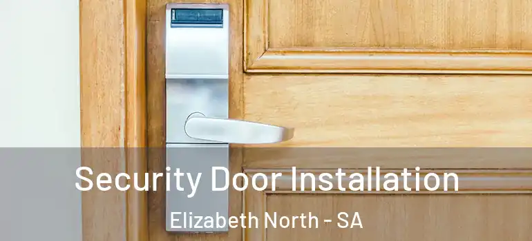 Security Door Installation Elizabeth North - SA