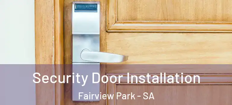  Security Door Installation Fairview Park - SA