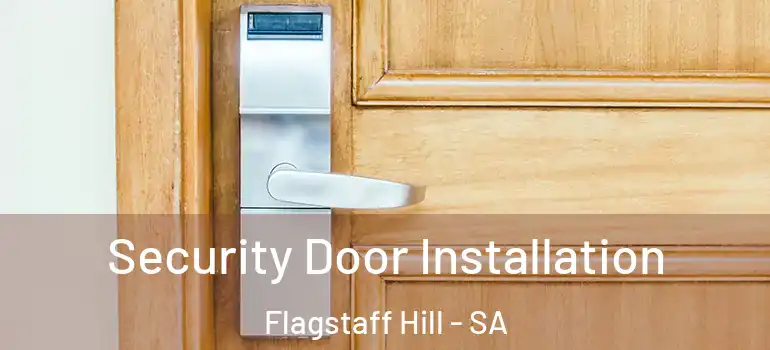 Security Door Installation Flagstaff Hill - SA