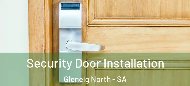 Security Door Installation Glenelg North - SA