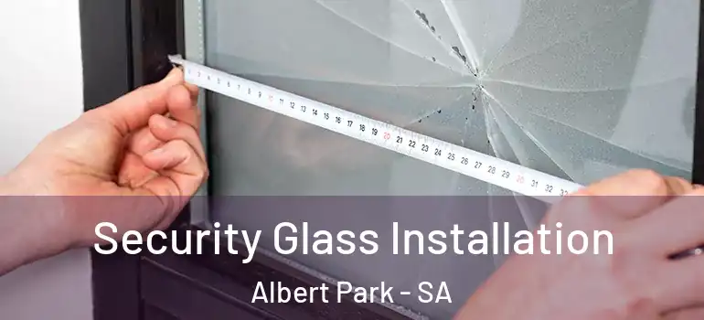  Security Glass Installation Albert Park - SA