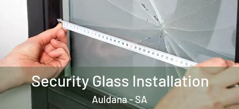Security Glass Installation Auldana - SA