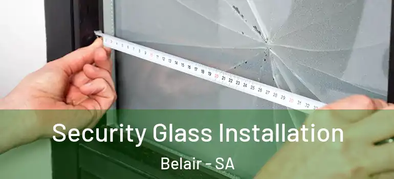 Security Glass Installation Belair - SA