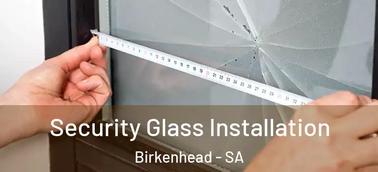  Security Glass Installation Birkenhead - SA