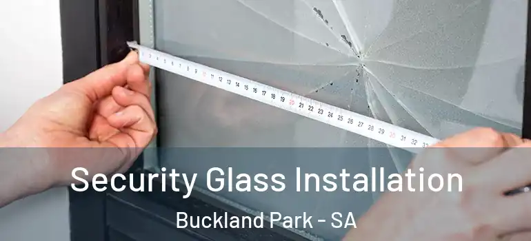  Security Glass Installation Buckland Park - SA