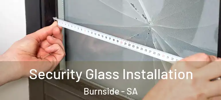  Security Glass Installation Burnside - SA