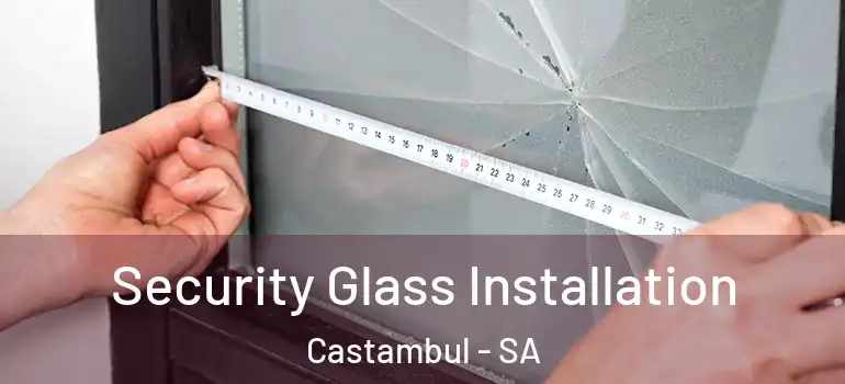  Security Glass Installation Castambul - SA