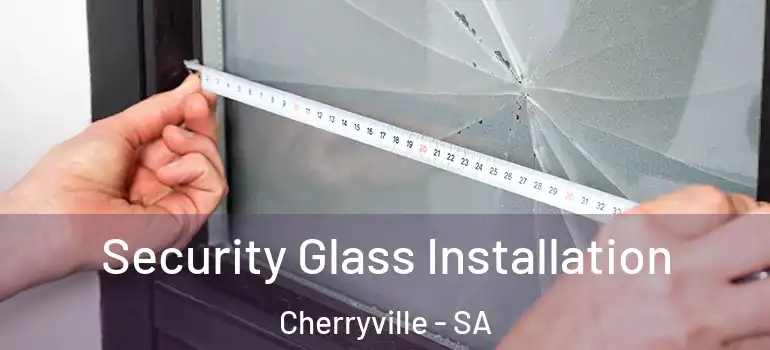  Security Glass Installation Cherryville - SA