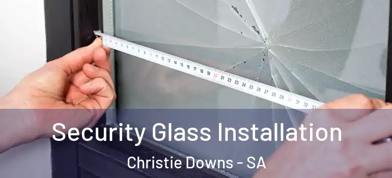  Security Glass Installation Christie Downs - SA