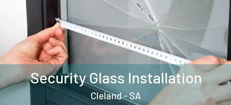 Security Glass Installation Cleland - SA