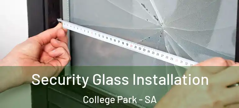 Security Glass Installation College Park - SA