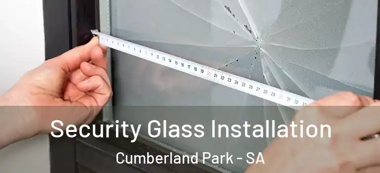  Security Glass Installation Cumberland Park - SA