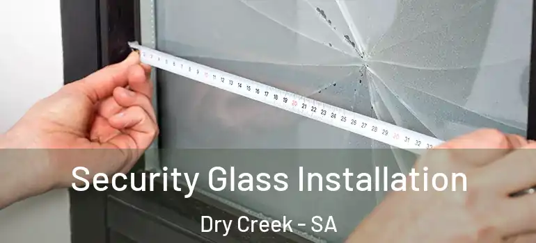 Security Glass Installation Dry Creek - SA