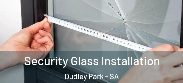 Security Glass Installation Dudley Park - SA