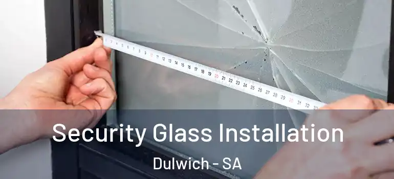  Security Glass Installation Dulwich - SA