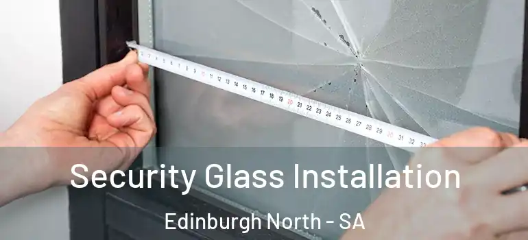 Security Glass Installation Edinburgh North - SA