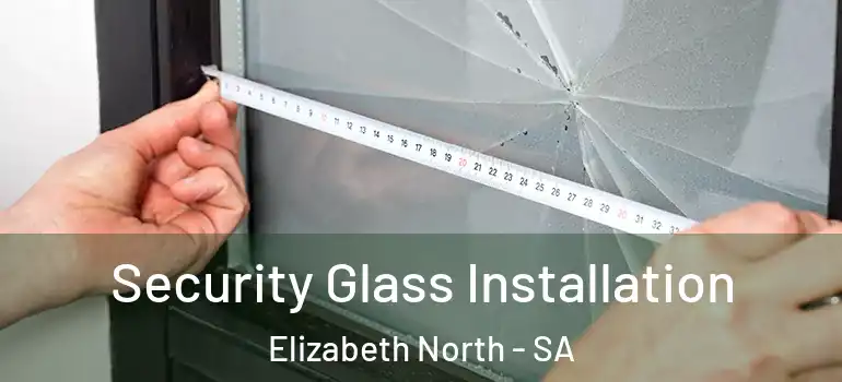Security Glass Installation Elizabeth North - SA