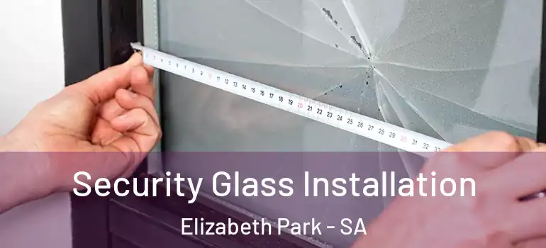  Security Glass Installation Elizabeth Park - SA