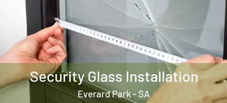  Security Glass Installation Everard Park - SA