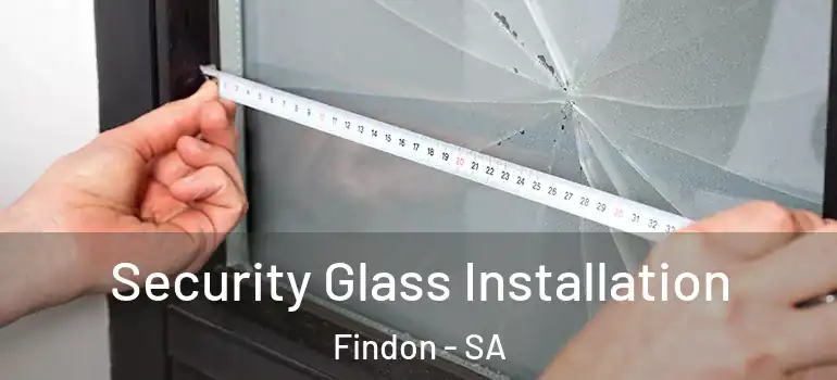Security Glass Installation Findon - SA