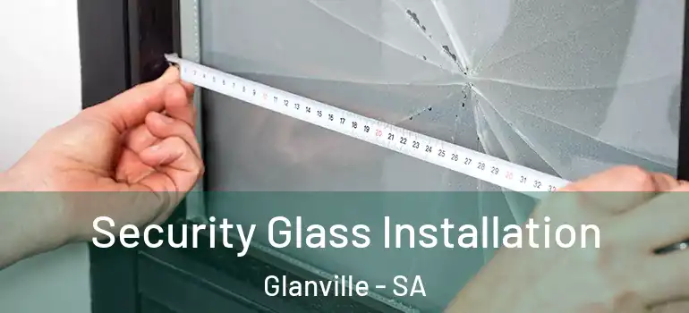 Security Glass Installation Glanville - SA