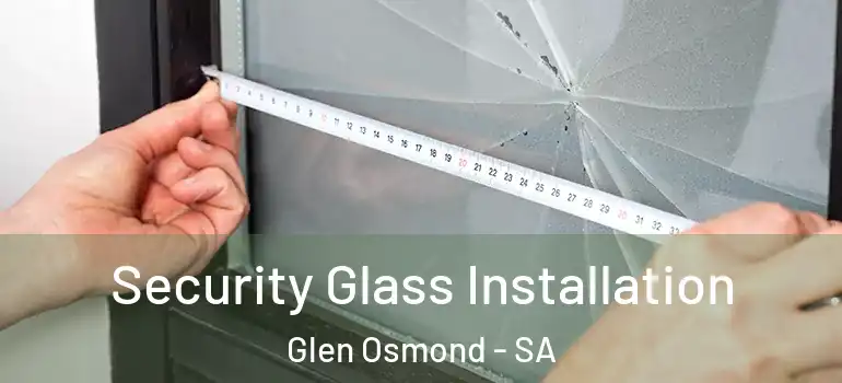 Security Glass Installation Glen Osmond - SA