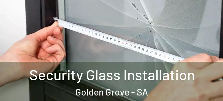  Security Glass Installation Golden Grove - SA