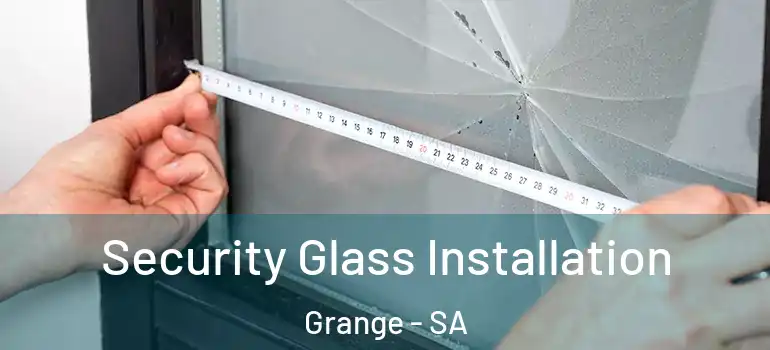 Security Glass Installation Grange - SA