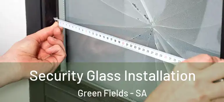 Security Glass Installation Green Fields - SA