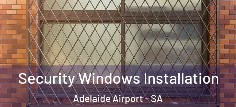 Security Windows Installation Adelaide Airport - SA