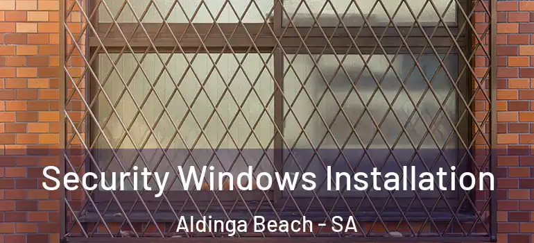 Security Windows Installation Aldinga Beach - SA