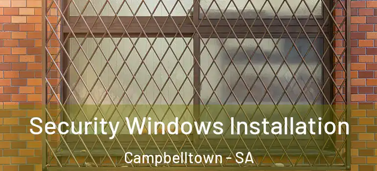 Security Windows Installation Campbelltown - SA