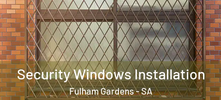 Security Windows Installation Fulham Gardens - SA
