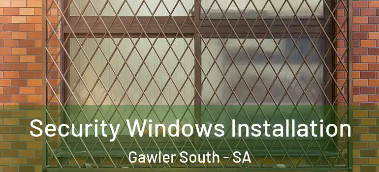 Security Windows Installation Gawler South - SA