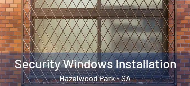 Security Windows Installation Hazelwood Park - SA