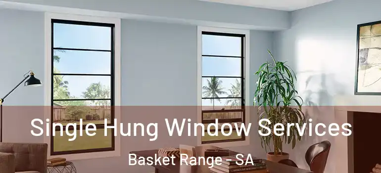  Single Hung Window Services Basket Range - SA
