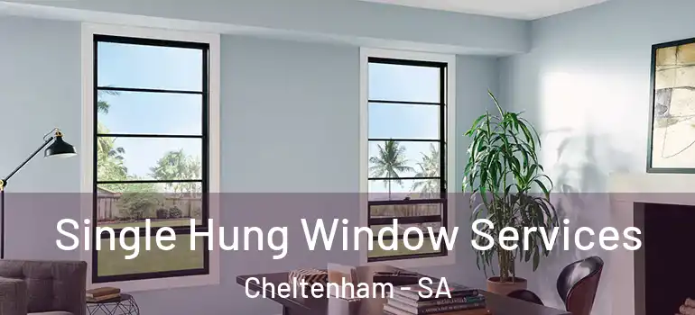  Single Hung Window Services Cheltenham - SA