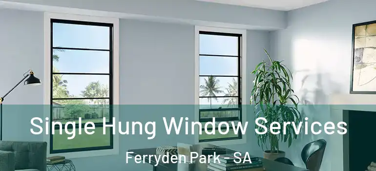 Single Hung Window Services Ferryden Park - SA