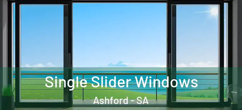  Single Slider Windows Ashford - SA