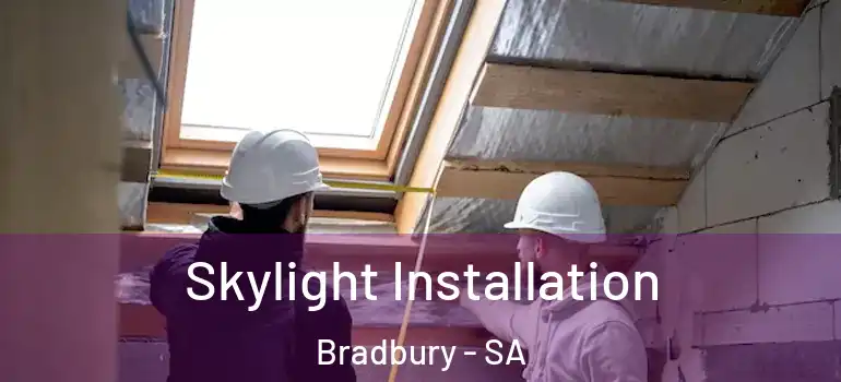 Skylight Installation Bradbury - SA