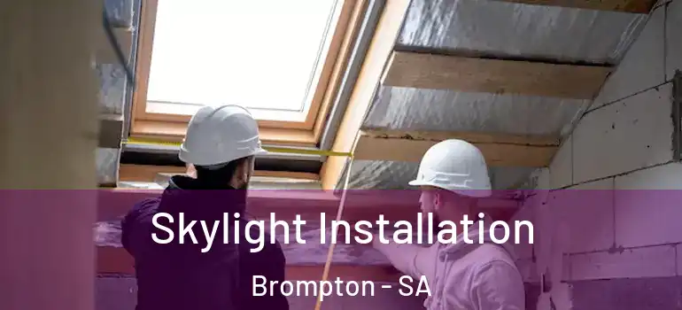  Skylight Installation Brompton - SA