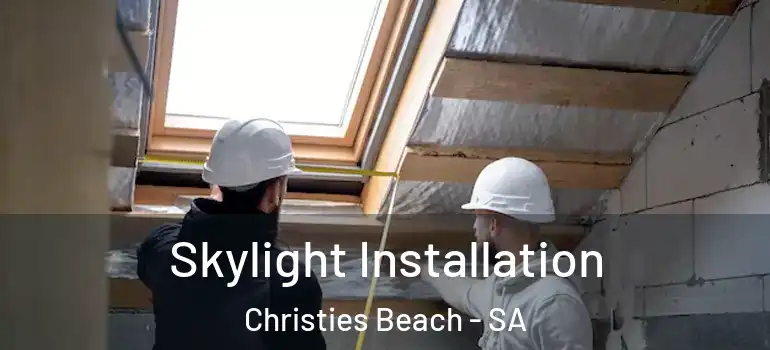Skylight Installation Christies Beach - SA