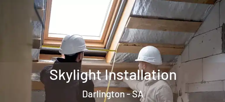 Skylight Installation Darlington - SA