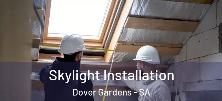  Skylight Installation Dover Gardens - SA