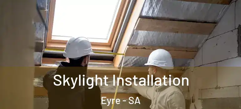 Skylight Installation Eyre - SA